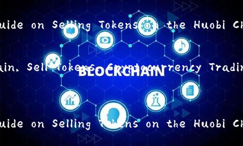 请根据下面的结构逐步创建内容：


A Comprehensive Guide on Selling Tokens on the Huobi Chain using tpWallet

关键词：
tpWallet, Huobi Chain, Sell Tokens, Cryptocurrency Trading

内容：

A Comprehensive Guide on Selling Tokens on the Huobi Chain using tpWallet