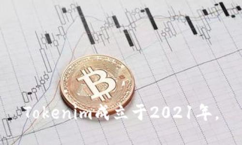 Tokenim成立于2021年。