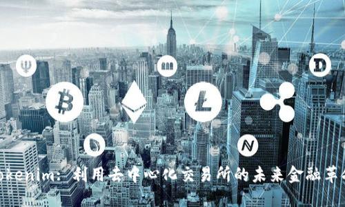 Tokenim: 利用去中心化交易所的未来金融革命