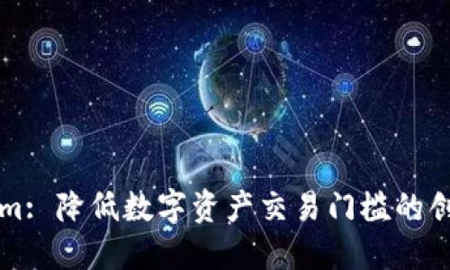 Tokenim: 降低数字资产交易门槛的创新平台