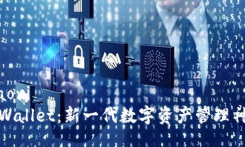 xiaoxi  
tpWallet：新一代数字资产管理神器